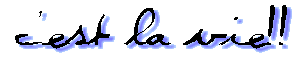 C'est la vie!!