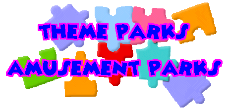 THEME PARKS  AMUSEMENT PARKS