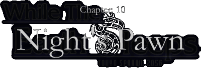 Chapter:10 Night's Pawn