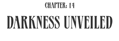 Chapter:14 Darkness Unveiled