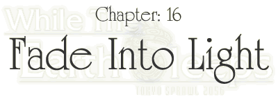 Chapter:16 Fade Into Light