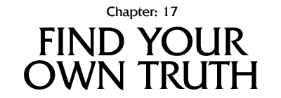 Chapter:17 FIND YOUR OWN TRUTH