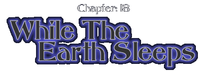 Chapter:18 While The Earth Sleeps