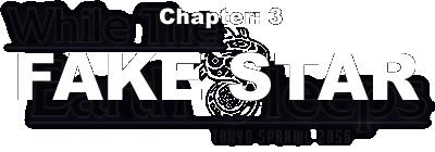 Chapter:3 Fake Star