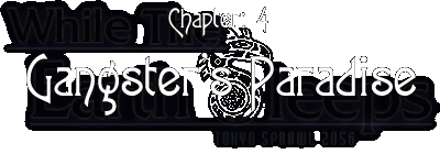 Chapter:4 Gangster's Paradise