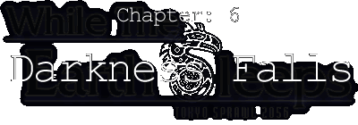 Chapter:6 Darkness Falls