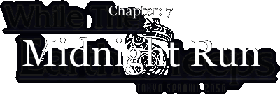 Chapter:7 Midnight Run