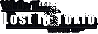 Chapter:9 Lost in Tokio